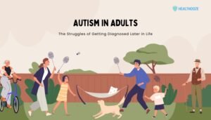Autism in Adults: The Struggles of Getting Diagnosed Later in Life