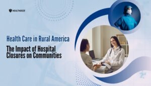 Health Care in Rural America- The Impact of Hospital Closures on CommunitiesHealth Care in Rural America- The Impact of Hospital Closures on Communities