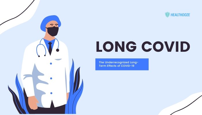 Long COVID: The Under recognized Long-Term Effects of COVID-19