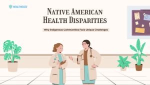 Native American Health Disparities- Why Indigenous Communities Face Unique Challenges