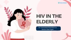 HIV in the Elderly- An Overlooked Population as Seniors Date Again