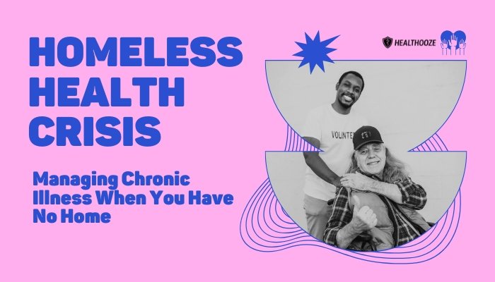 Homeless Health Crisis- Managing Chronic Illness When You Have No Home