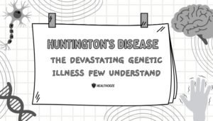 Huntington’s Disease- The Devastating Genetic Illness Few Understand