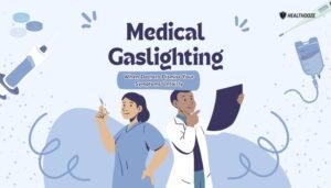 Medical Gaslighting- When Doctors Dismiss Your Symptoms Unfairly
