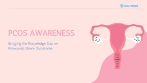 PCOS Awareness- Bridging the Knowledge Gap on Polycystic Ovary Syndrome