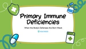 Primary Immune Deficiencies- When the Body’s Defenses Are Born Weak