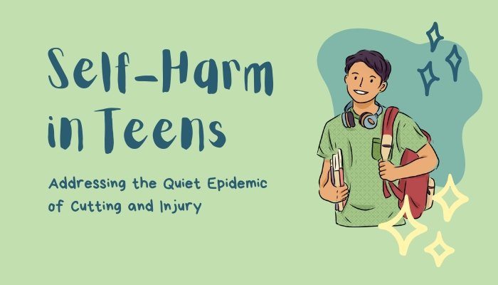 Self-Harm in Teens- Addressing the Quiet Epidemic of Cutting and Injury